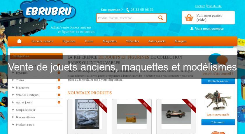 Vente de jouets anciens, maquettes et modélismes Vente de jouets anciens, maquettes et modélismes
