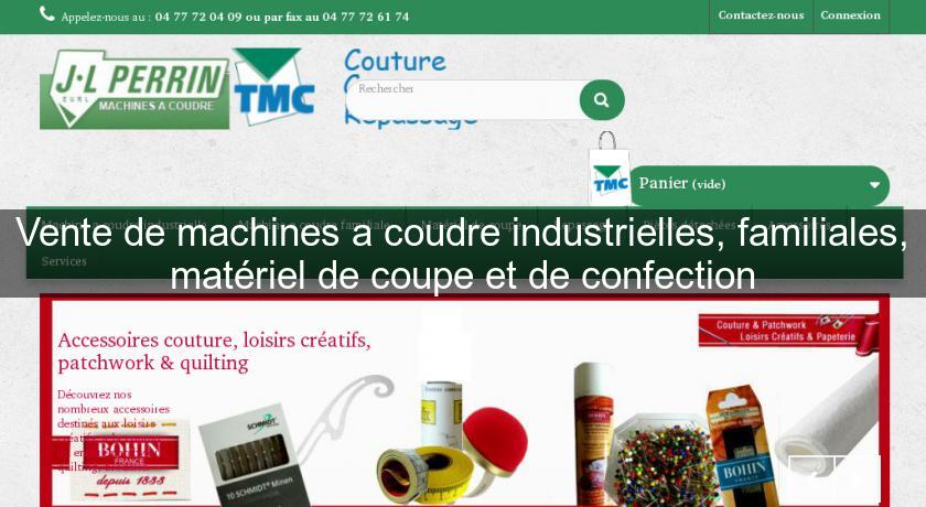 Vente de machines a coudre industrielles, familiales, matériel de coupe et de confection