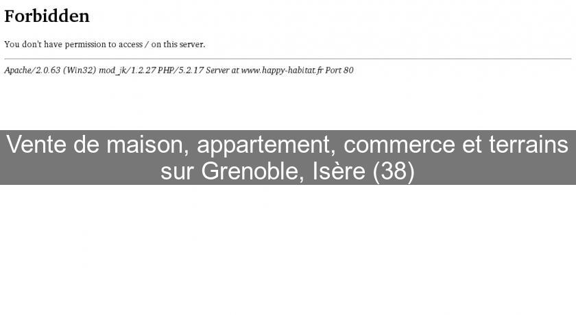 Vente de maison, appartement, commerce et terrains sur Grenoble, Isère (38) Vente de maison, appartement, commerce et terrains sur Grenoble, Isère (38)