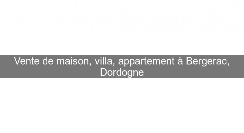 Vente de maison, villa, appartement à Bergerac, Dordogne Vente de maison, villa, appartement à Bergerac, Dordogne