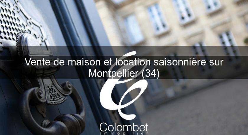 Vente de maison et location saisonnière sur Montpellier (34) Vente de maison et location saisonnière sur Montpellier (34)