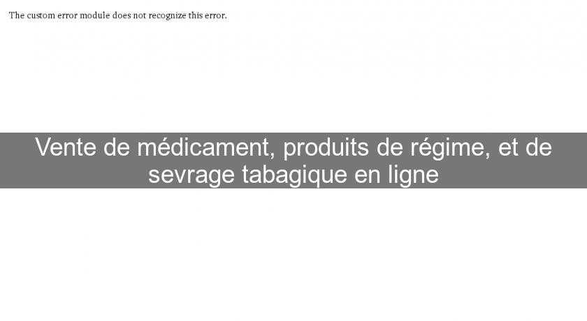 Vente de médicament, produits de régime, et de sevrage tabagique en ligne