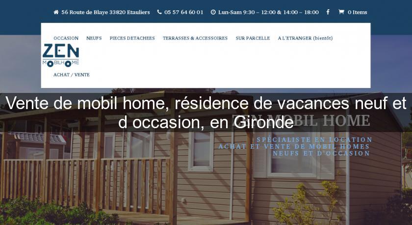 Vente de mobil home, résidence de vacances neuf et d'occasion, en Gironde