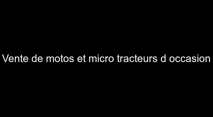 Vente de motos et micro tracteurs d'occasion Vente de motos et micro tracteurs d'occasion