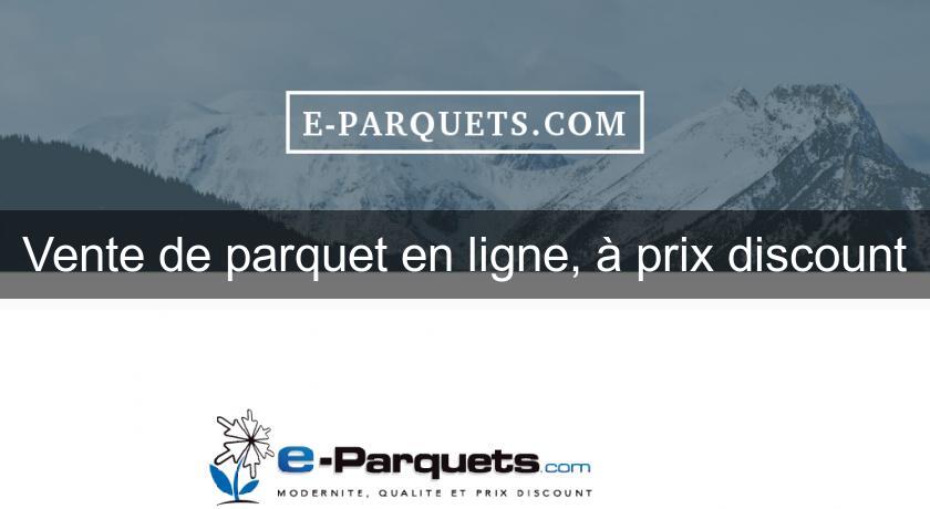 Vente de parquet en ligne, à prix discount