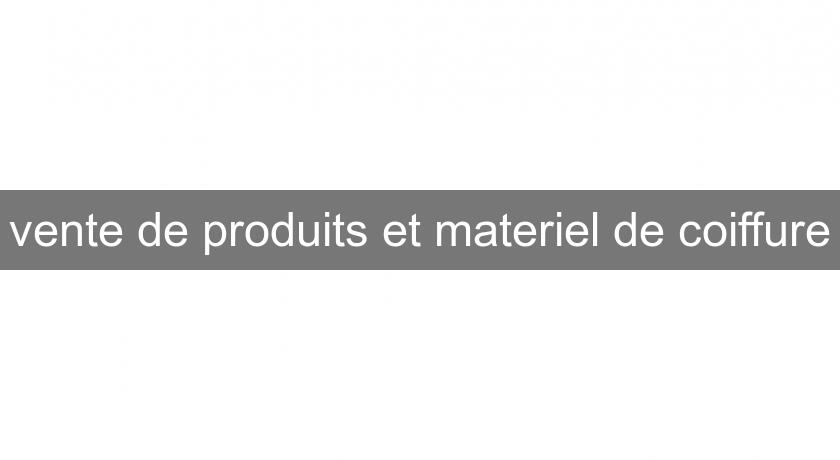 vente de produits et materiel de coiffure