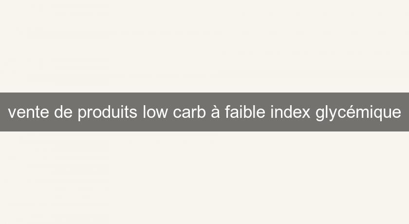 vente de produits low carb à faible index glycémique