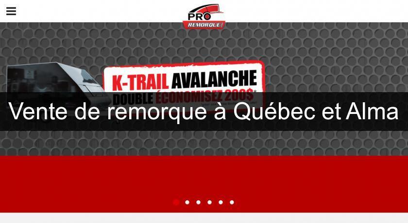Vente de remorque à Québec et Alma Vente de remorque à Québec et Alma