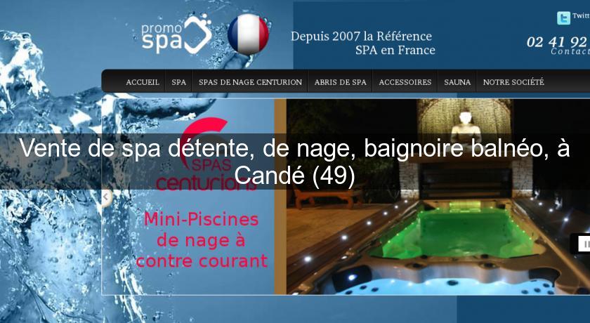 Vente de spa détente, de nage, baignoire balnéo, à Candé (49) Vente de spa détente, de nage, baignoire balnéo, à Candé (49)