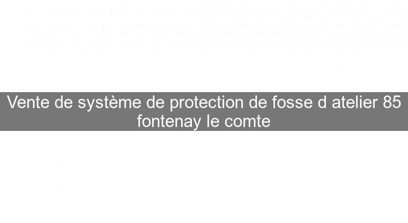 Vente de système de protection de fosse d'atelier 85 fontenay le comte