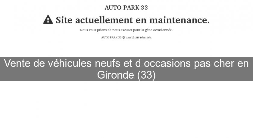 Vente de véhicules neufs et d'occasions pas cher en Gironde (33) Vente de véhicules neufs et d'occasions pas cher en Gironde (33)