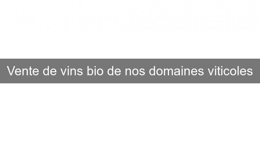 Vente de vins bio de nos domaines viticoles Vente de vins bio de nos domaines viticoles