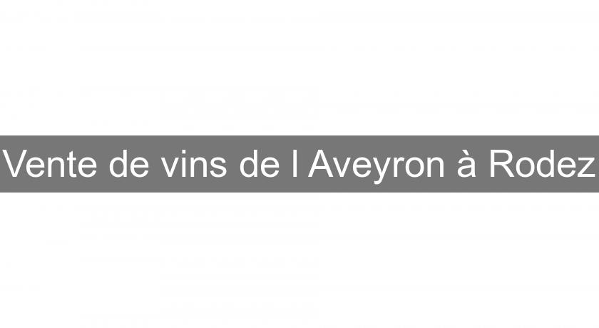 Vente de vins de l'Aveyron à Rodez Vente de vins de l'Aveyron à Rodez