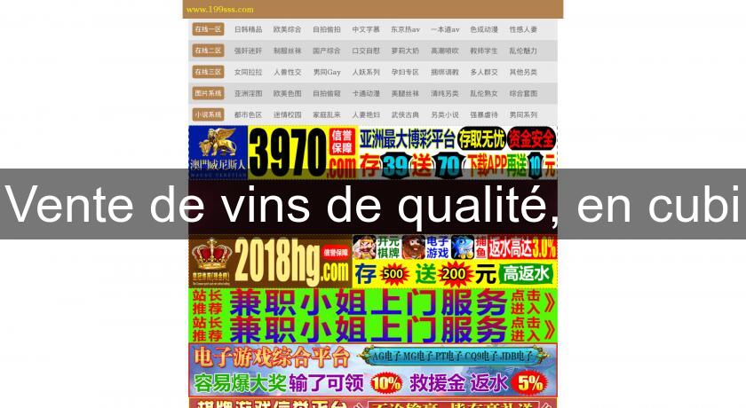 Vente de vins de qualité, en cubi