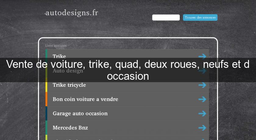 Vente de voiture, trike, quad, deux roues, neufs et d'occasion Vente de voiture, trike, quad, deux roues, neufs et d'occasion
