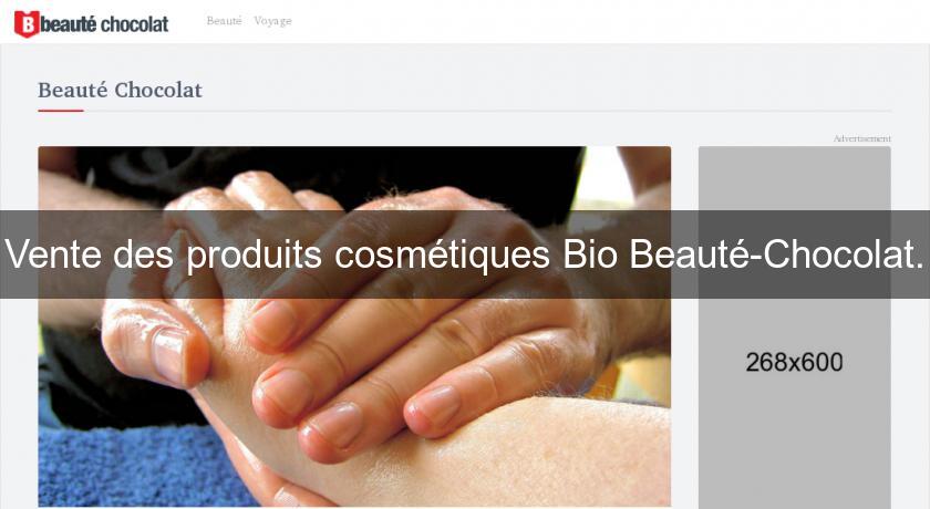 Vente des produits cosmétiques Bio Beauté-Chocolat. Vente des produits cosmétiques Bio Beauté-Chocolat.