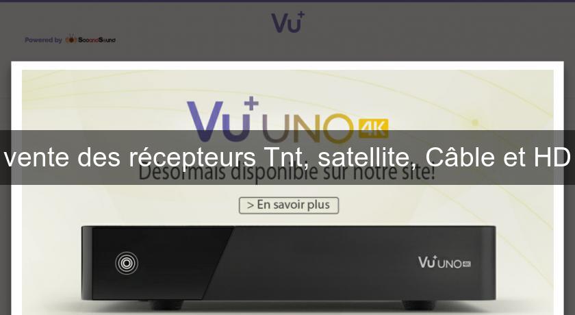 vente des récepteurs Tnt, satellite, Câble et HD