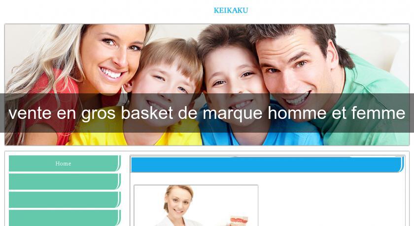 vente en gros basket de marque homme et femme vente en gros basket de marque homme et femme