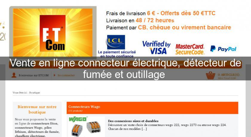 Vente en ligne connecteur électrique, détecteur de fumée et outillage 