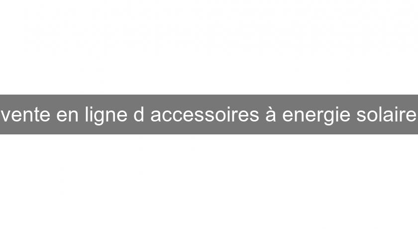 vente en ligne d'accessoires à energie solaire