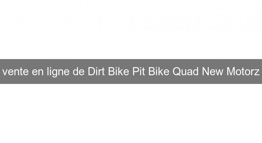 vente en ligne de Dirt Bike Pit Bike Quad New Motorz