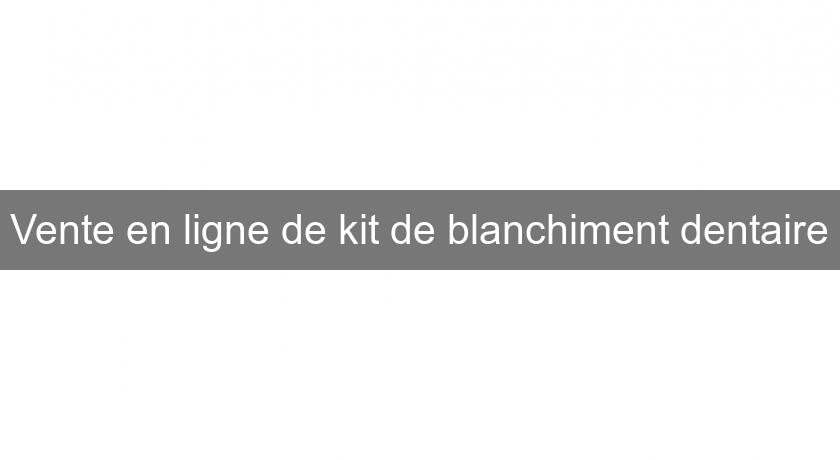 Vente en ligne de kit de blanchiment dentaire