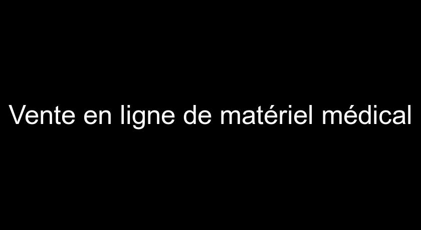 Vente en ligne de matériel médical Vente en ligne de matériel médical