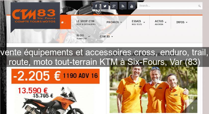 vente équipements et accessoires cross, enduro, trail, route, moto tout-terrain KTM à Six-Fours, Var (83)