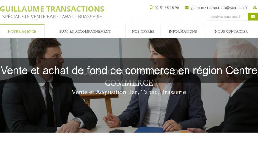 Vente et achat de fond de commerce en région Centre