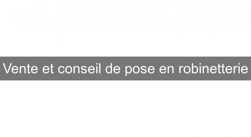 Vente et conseil de pose en robinetterie Vente et conseil de pose en robinetterie