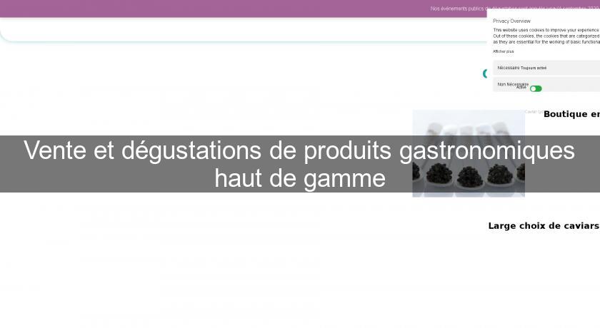 Vente et dégustations de produits gastronomiques haut de gamme