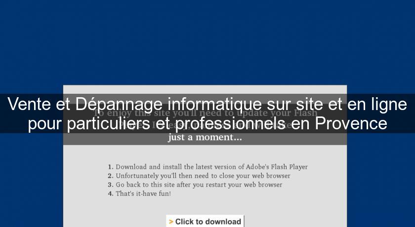 Vente et Dépannage informatique sur site et en ligne pour particuliers et professionnels en Provence Vente et Dépannage informatique sur site et en ligne pour particuliers et professionnels en Provence