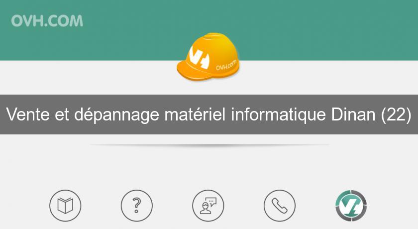 Vente et dépannage matériel informatique Dinan (22) Vente et dépannage matériel informatique Dinan (22)
