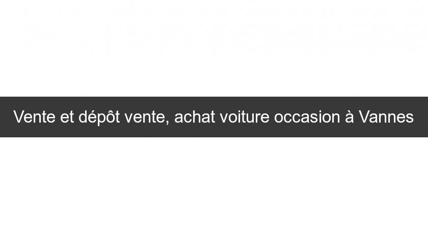 Vente et dépôt vente, achat voiture occasion à Vannes Vente et dépôt vente, achat voiture occasion à Vannes
