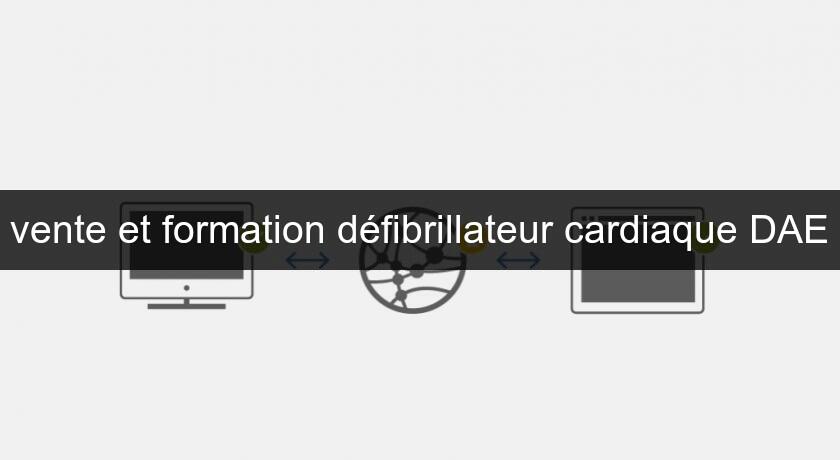 vente et formation défibrillateur cardiaque DAE