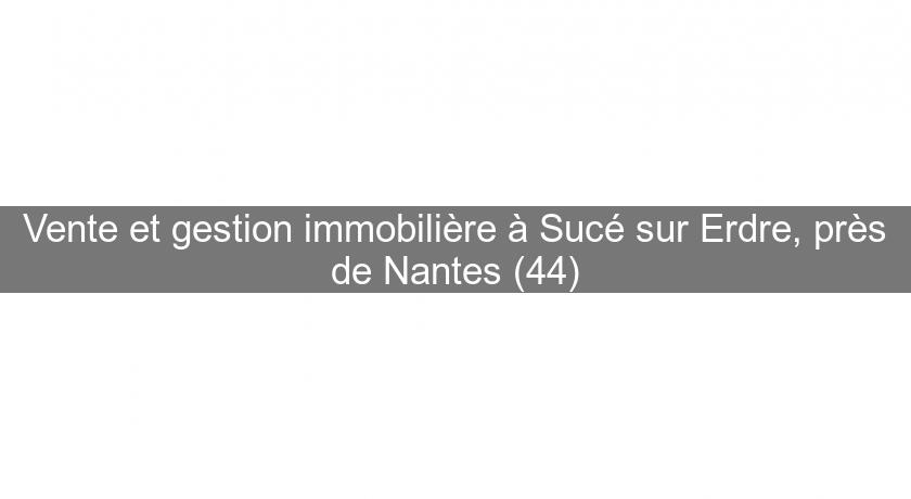 Vente et gestion immobilière à Sucé sur Erdre, près de Nantes (44)