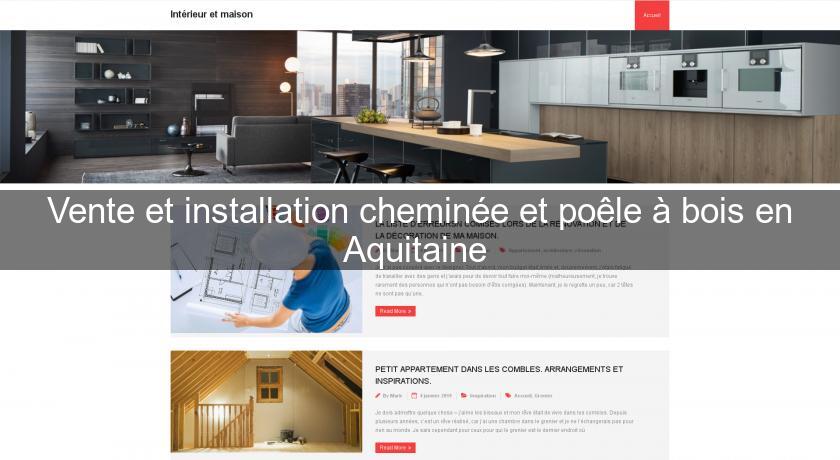 Vente et installation cheminée et poêle à bois en Aquitaine Vente et installation cheminée et poêle à bois en Aquitaine