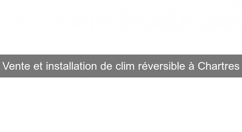 Vente et installation de clim réversible à Chartres Vente et installation de clim réversible à Chartres