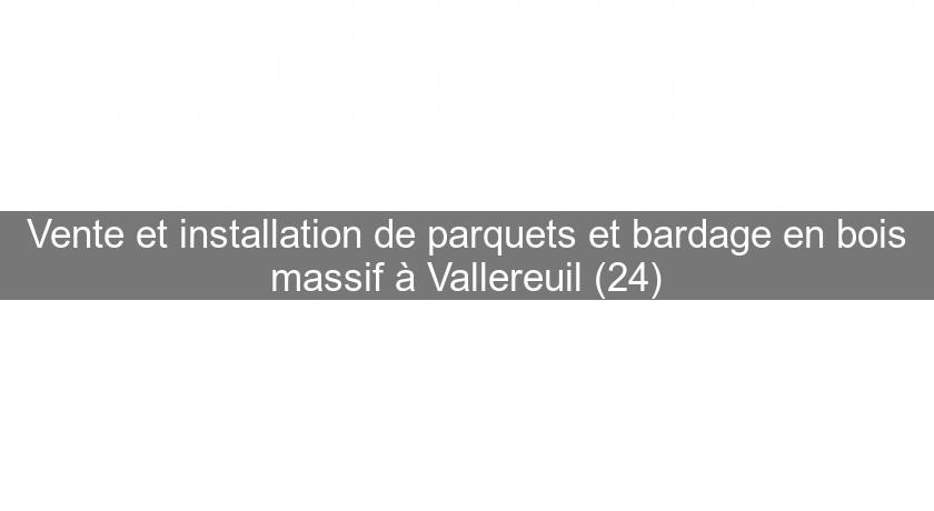 Vente et installation de parquets et bardage en bois massif à Vallereuil (24)