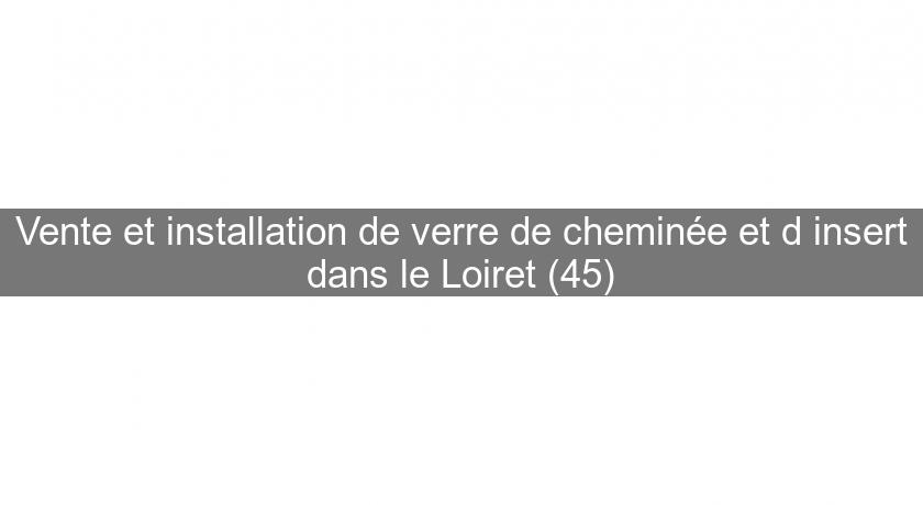 Vente et installation de verre de cheminée et d'insert dans le Loiret (45) Vente et installation de verre de cheminée et d'insert dans le Loiret (45)