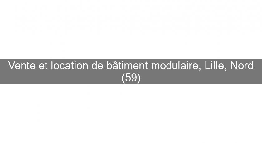 Vente et location de bâtiment modulaire, Lille, Nord (59)