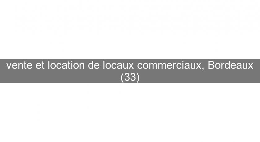 vente et location de locaux commerciaux, Bordeaux (33)