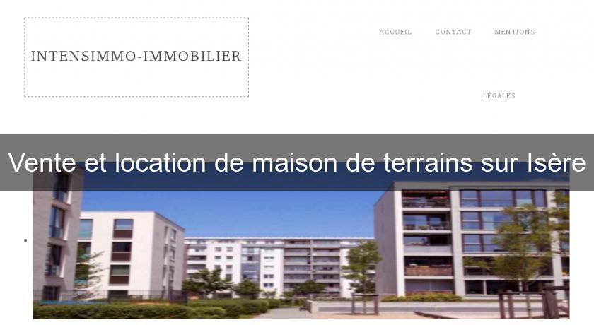Vente et location de maison de terrains sur Isère Vente et location de maison de terrains sur Isère