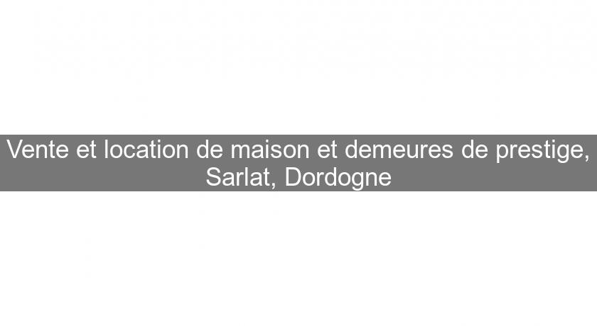 Vente et location de maison et demeures de prestige, Sarlat, Dordogne Vente et location de maison et demeures de prestige, Sarlat, Dordogne