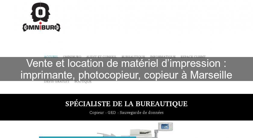 Vente et location de matériel d’impression : imprimante, photocopieur, copieur à Marseille