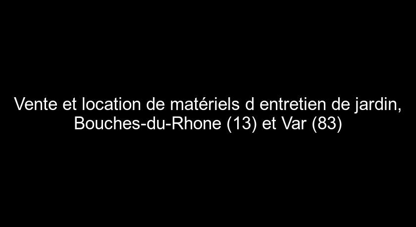 Vente et location de matériels d'entretien de jardin, Bouches-du-Rhone (13) et Var (83)