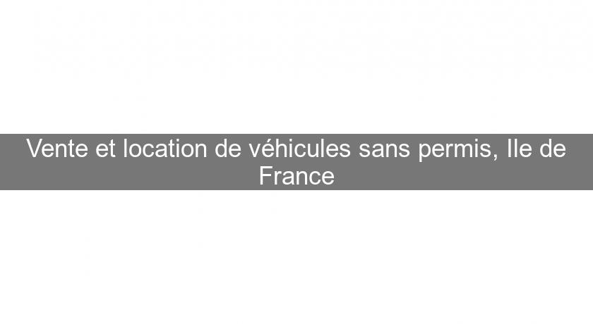 Vente et location de véhicules sans permis, Ile de France Vente et location de véhicules sans permis, Ile de France