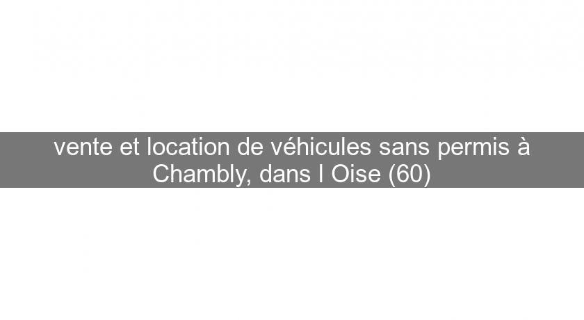 vente et location de véhicules sans permis à Chambly, dans l'Oise (60)