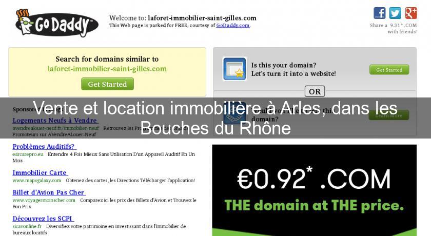 Vente et location immobilière à Arles, dans les Bouches du Rhône Vente et location immobilière à Arles, dans les Bouches du Rhône