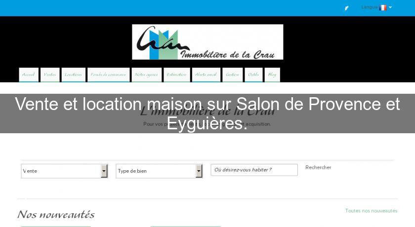 Vente et location maison sur Salon de Provence et Eyguières.